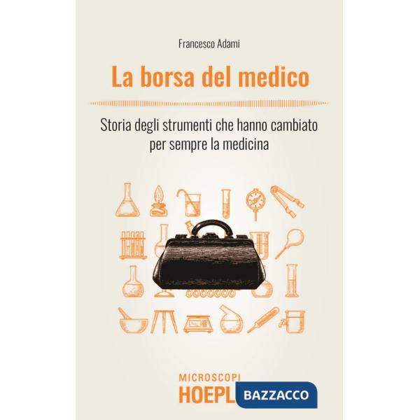 Borsa del medico. Storia degli strumenti che hanno cambiato per sempre la medicina (La)