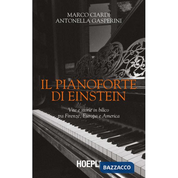 Pianoforte di Einstein. Vite e storie in bilico tra Firenze, Europa e America (Il)