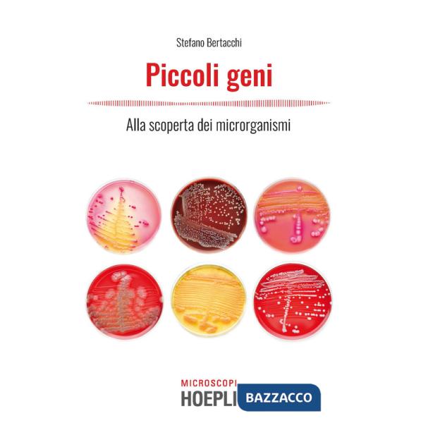 Piccoli geni. Alla scoperta dei microrganismi
