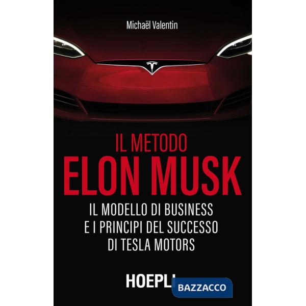 Metodo Elon Musk. Il modello di business e i principi del successo di Tesla Motors (Il)