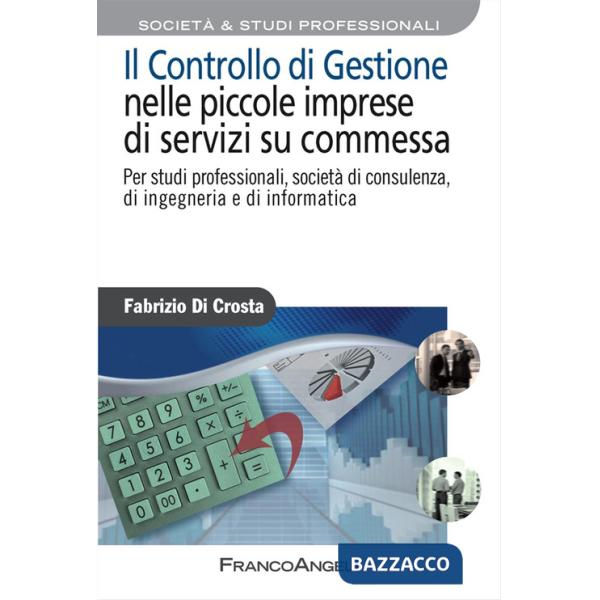 Controllo di gestione nelle piccole imprese di servizi su commessa. Per studi professionali, società di consulenza, di ingegneri