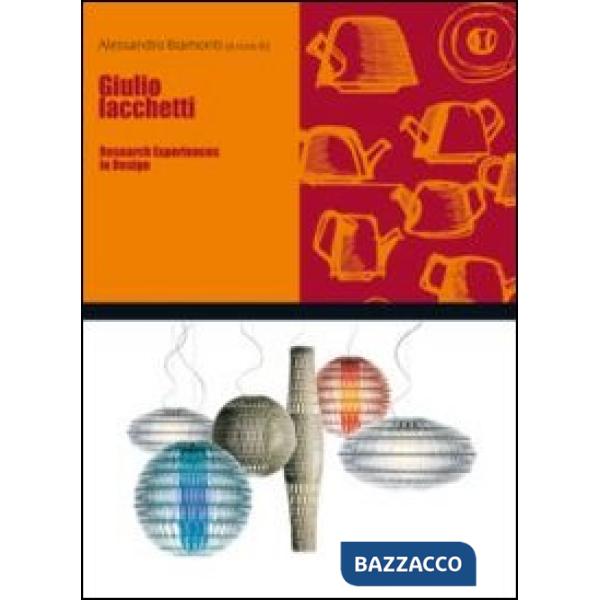Giulio Iacchetti. Research experiences in design. Ediz. italiana e inglese