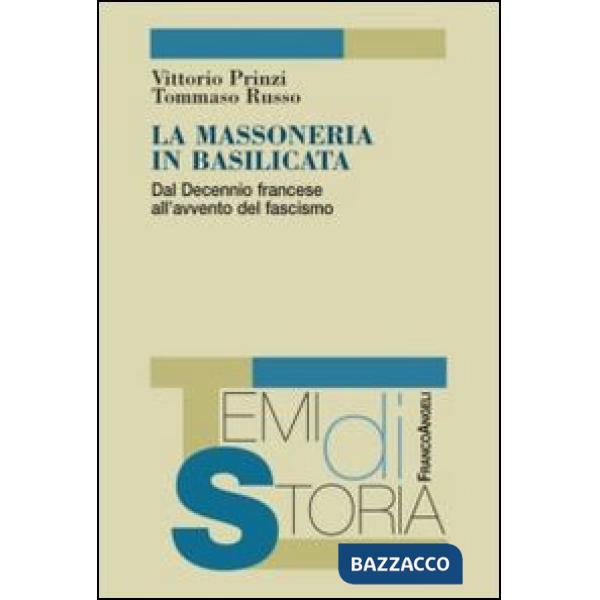 Massoneria in Basilicata. Dal decennio francese all'avvento del fascismo (La)