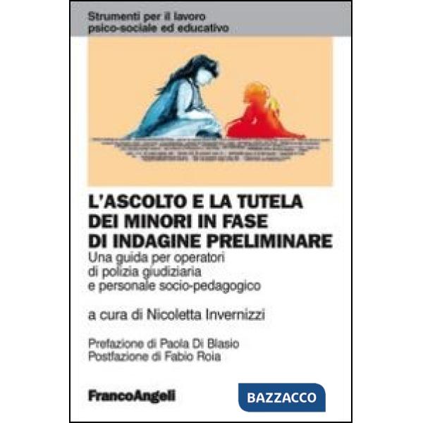 Ascolto e la tutela dei minori in fase di indagine preliminare. Una guida per operatori di polizia giudiziaria e personale socio