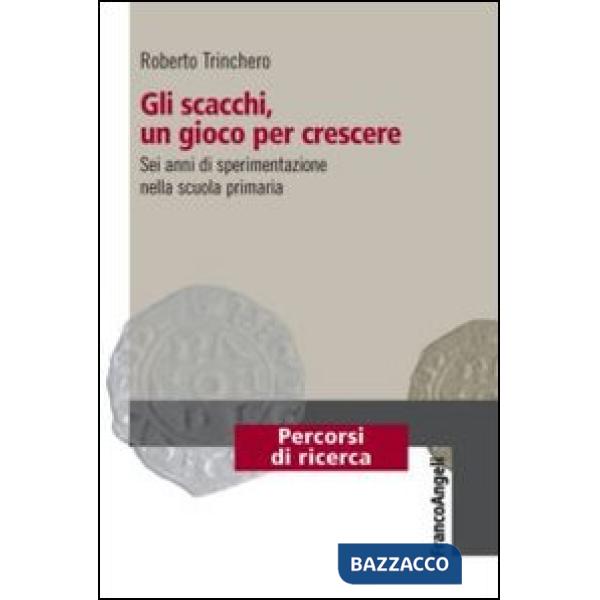 Scacchi, un gioco per crescere. Sei anni di sperimentazione nella scuola primaria (Gli)