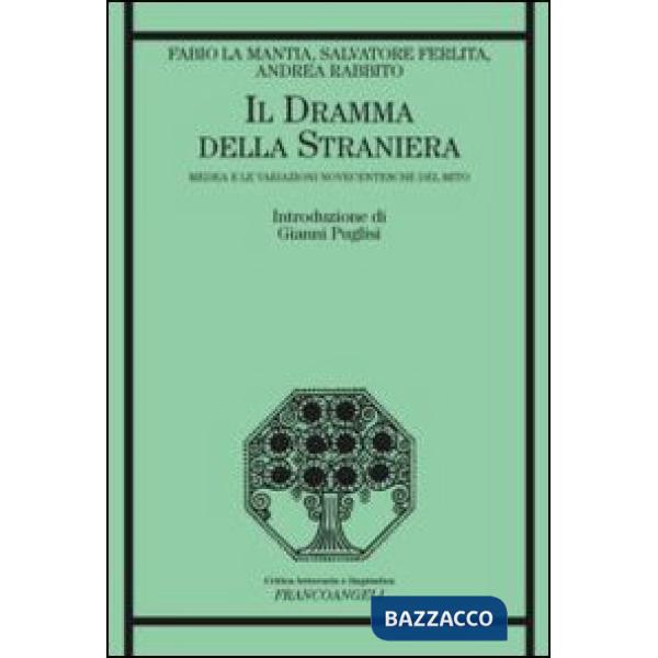 Dramma della straniera. Medea e le variazioni novecentesche del mito (Il)