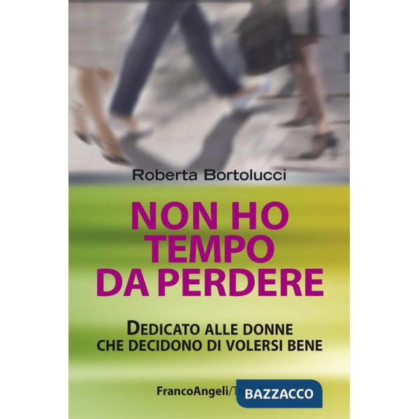 Non ho tempo da perdere. Dedicato alle donne che decidono di volersi bene