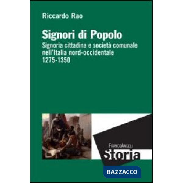 Signori di popolo. Signoria cittadina e società comunale nell'Italia nord-occidentale 1275-1350