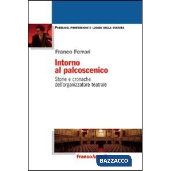 Intorno al palcoscenico. Storie e cronache dell'organizzatore teatrale