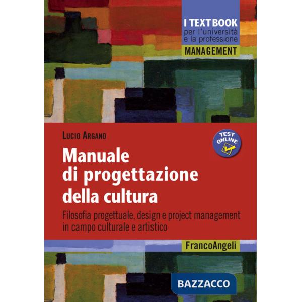 Manuale di progettazione della cultura. Filosofia progettuale, design e project management in campo culturale e artistico