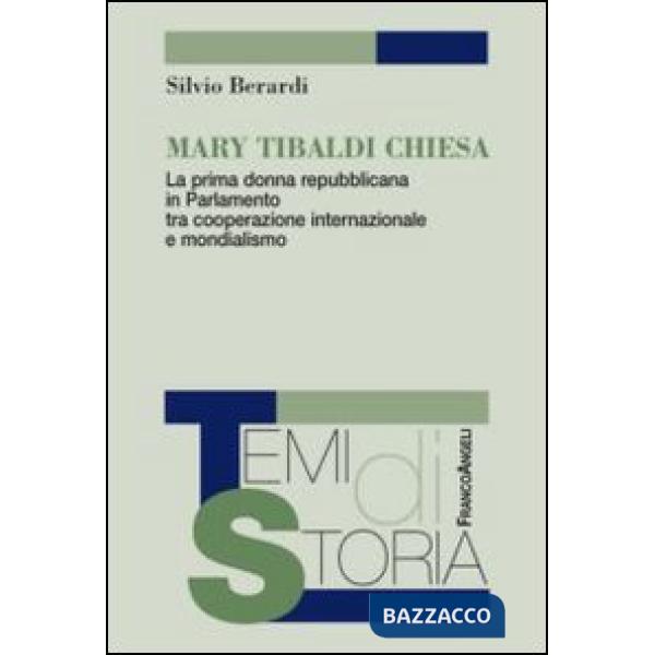 Mary Tibaldi Chiesa. La prima donna repubblicana in Parlamento tra cooperazione internazionale e mondialismo