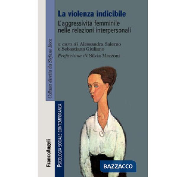 Violenza indicibile. L'aggressività femminile nelle relazioni interpersonali (La)