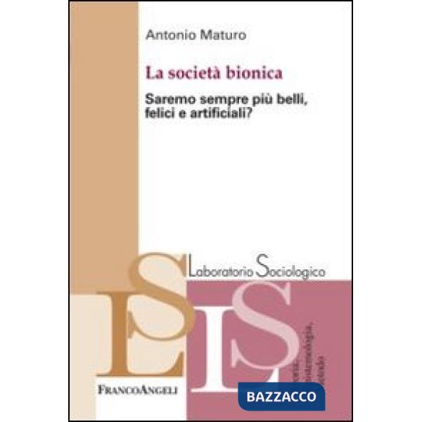 Società bionica. Saremo sempre più belli, felici e artificiali? (La)
