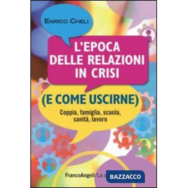 Epoca delle relazioni in crisi (e come uscirne). Coppia, famiglia, scuola, sanità, lavoro (L')
