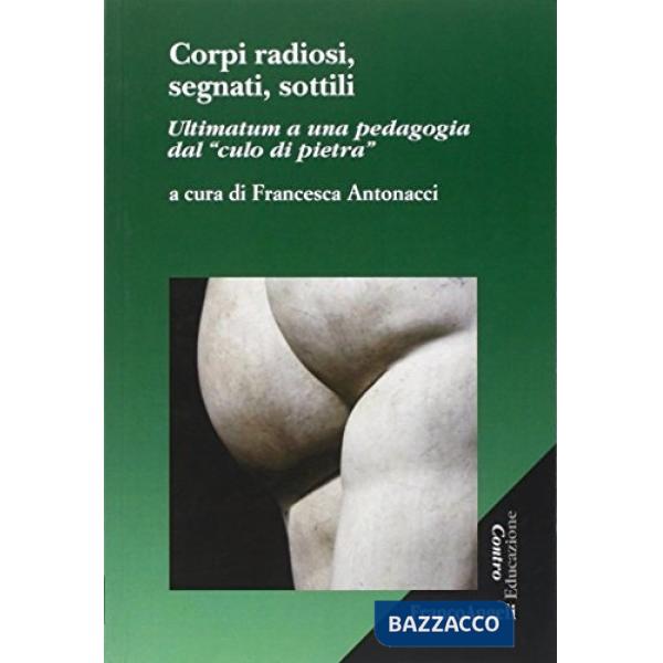 Corpi radiosi, segnati, sottili. Ultimatum a una pedagogia dal «culo di pietra»