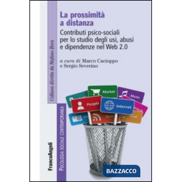 Prossimità a distanza. Contributi psico-sociali per lo studio degli usi, abusi e dipendenze nel Web 2.0 (La)