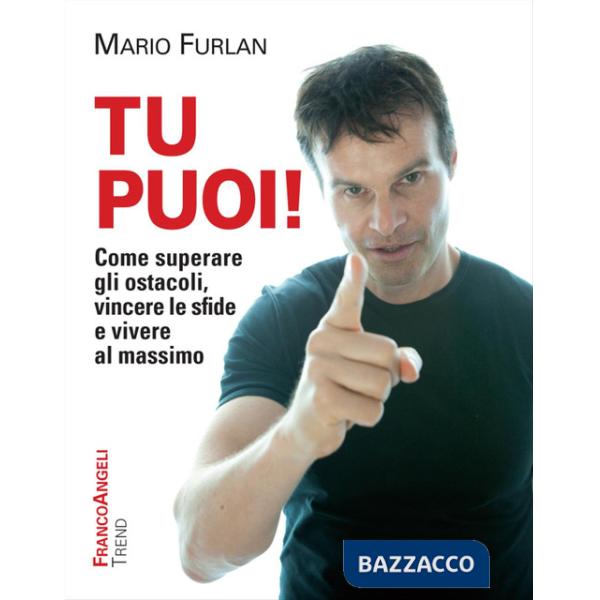 Tu puoi! Come superare gli ostacoli, vincere le sfide e vivere al massimo