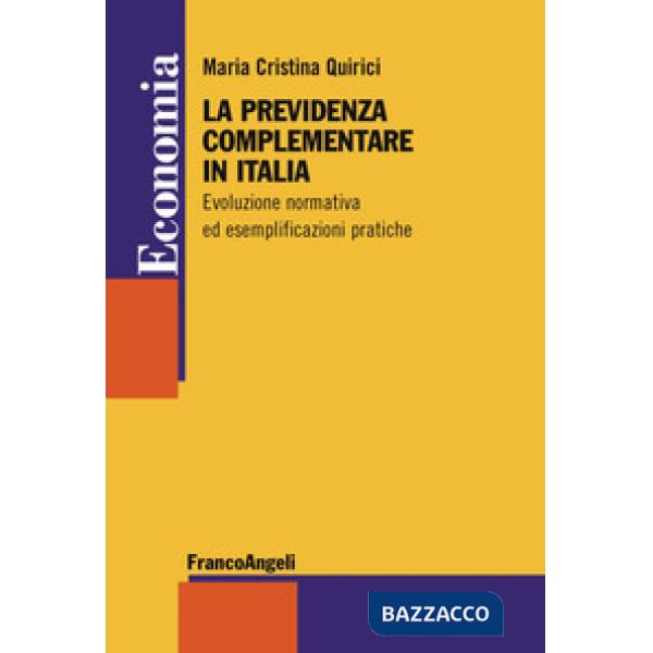 Previdenza complementare in Italia. Evoluzione normativa ed esemplificazioni pratiche (La)