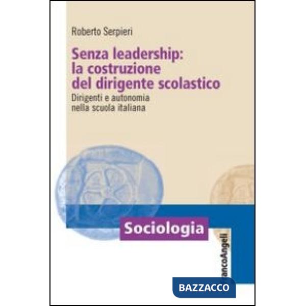 Senza leadership: la costruzione del dirigente scolastico. Dirigenti e autonomia nella scuola italiana