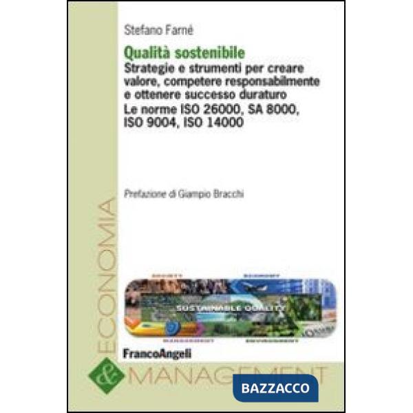 Qualità sostenibile. Strategie e strumenti per creare valore, competere responsabilmente e ottenere successo duraturo. Le norme 