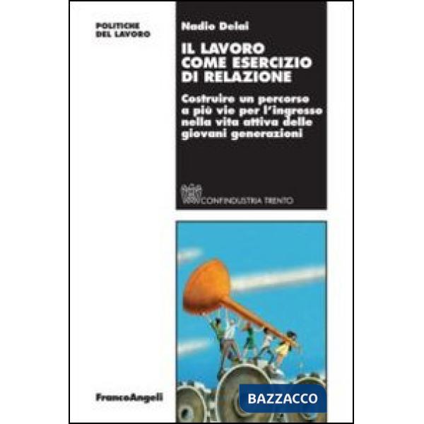 Lavoro come esercizio di relazione. Costruire un percorso a più vie per l'ingresso nella vita attiva delle giovani generazioni (