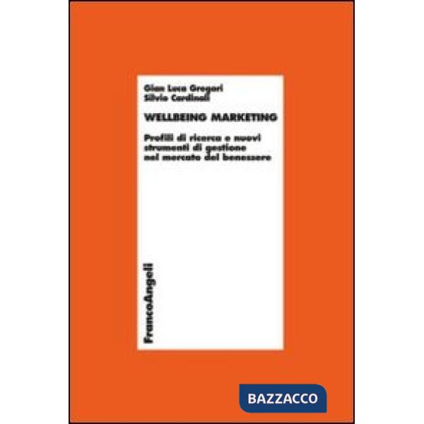 Wellbeing marketing. Profili di ricerca e nuovi strumenti di gestione nel mercato del benessere