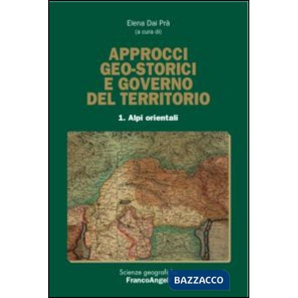 Approcci geo-storici e governo del territorio. Vol. 1: Alpi orientali