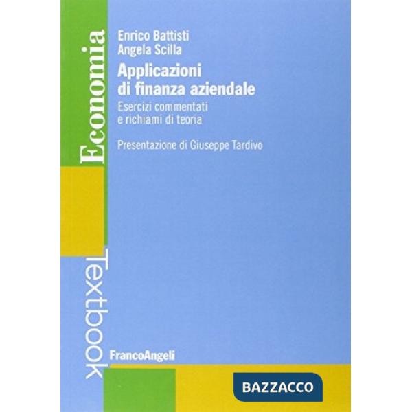 Applicazioni di finanza aziendale. Esercizi commentati e richiami di teoria