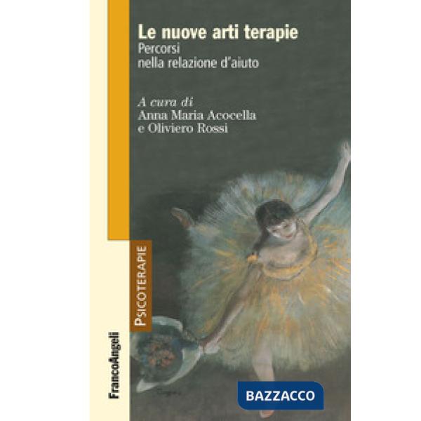 Nuove arti terapie. Percorsi nella relazione d'aiuto (Le)