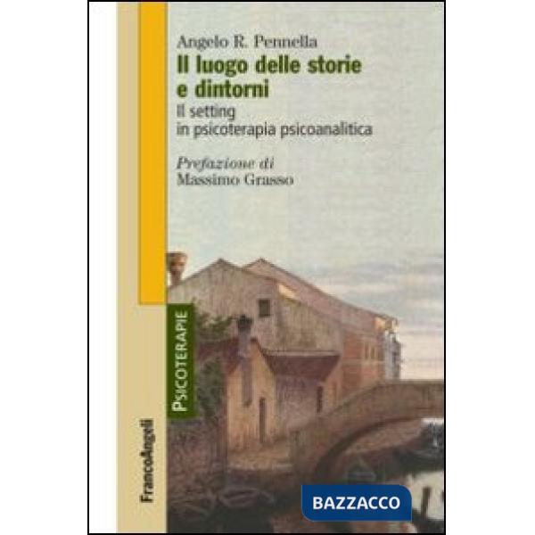 Luogo delle storie e dintorni. Il setting in psicoterapia psicoanalitica (Il)