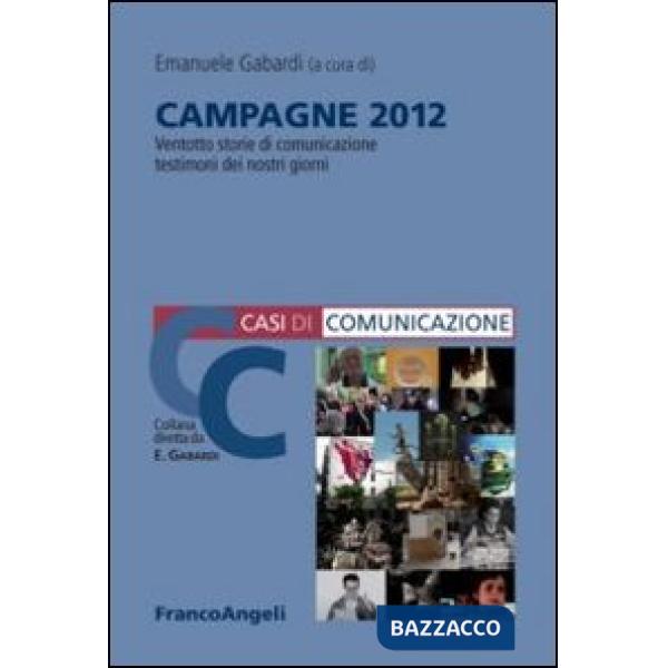 Campagne 2012. 28 storie di comunicazione testimoni dei nostri giorni