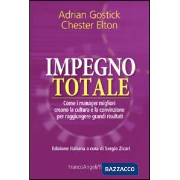 Impegno totale. Come i manager migliori creano la cultura e la convinzione per raggiungere grandi risultati