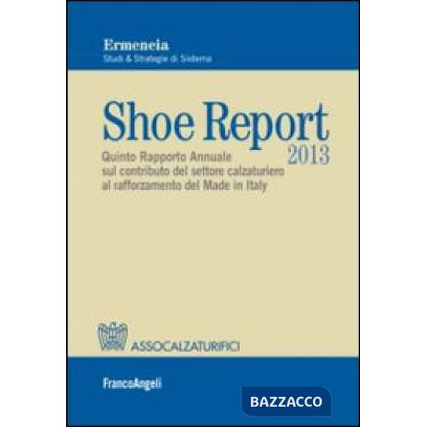 Shoe report 2013. Quinto rapporto annuale sul contributo del settore calzaturier