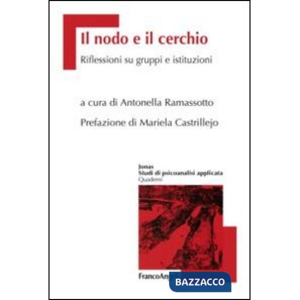 Nodo e il cerchio. Riflessioni su gruppi e istituzioni (Il)