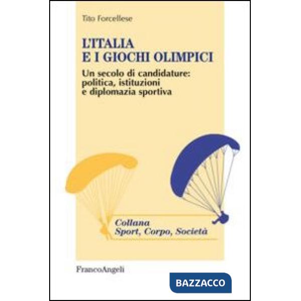 Italia e i giochi olimpici. Un secolo di candidature: politica, istituzioni e diplomazia sportiva (L')