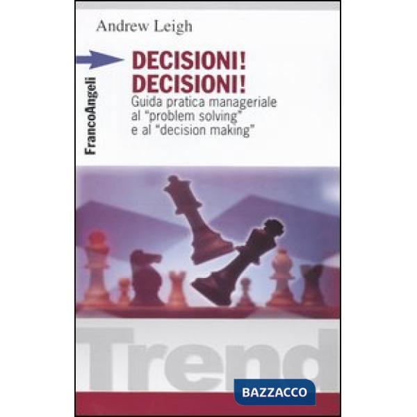 Decisioni, decisioni! Guida pratica manageriale al "problem solving" e al "decis