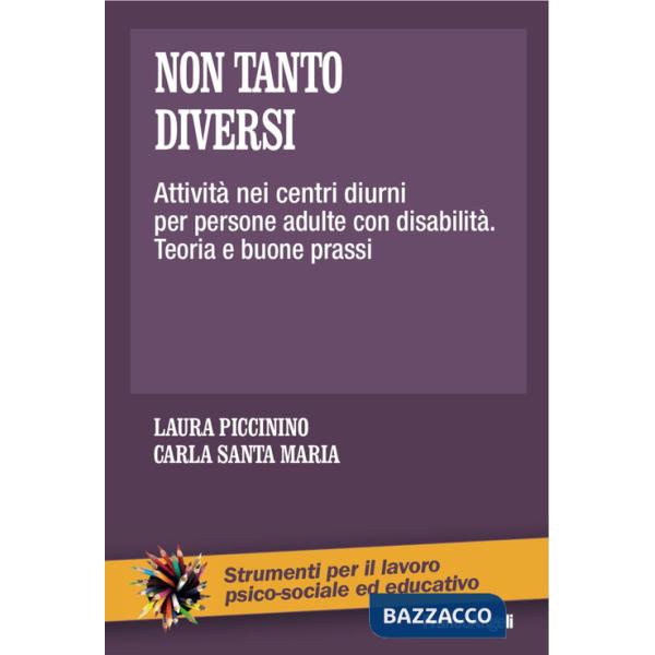 Non tanto diversi. Attività nei centri diurni per persone adulte con disabilità. Teoria e buone prassi