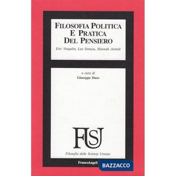 Filosofia politica e pratica del pensiero. Eric Voegelin, Leo Strauss, Hannah Ar
