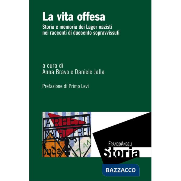 Vita offesa. Storia e memoria dei lager nazisti nei racconti di duecento sopravvissuti (La)