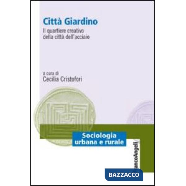 Città giardino. Il quartiere creativo della città dell'acciaio