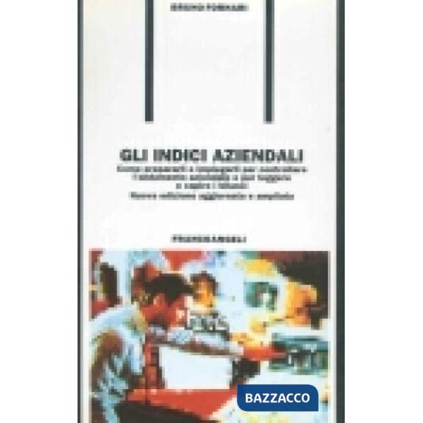 Indici aziendali. Come prepararli e impiegarli per controllare l'andamento azien