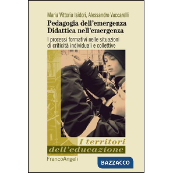 Pedagogia dell'emergenza, didattica nell'emergenza. I processi formativi nelle situazioni di criticità individuali e collettive