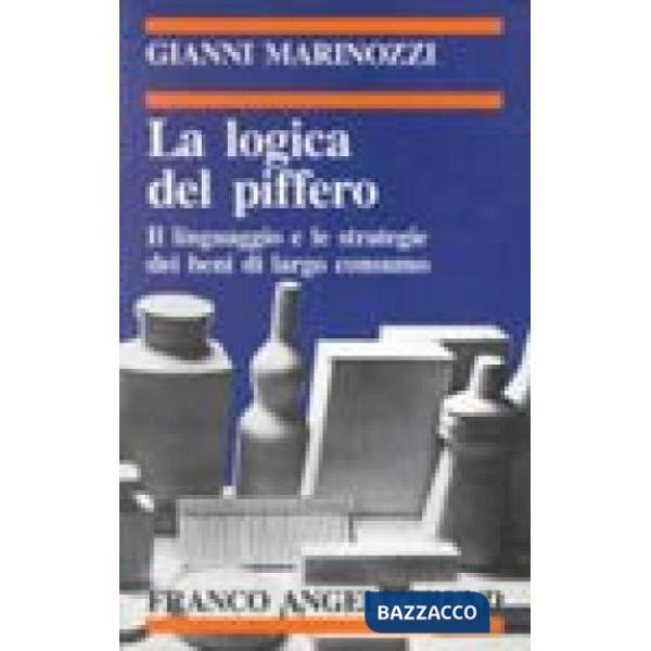 Logica del piffero. Il linguaggio e le strategie dei beni di largo consumo (La)
