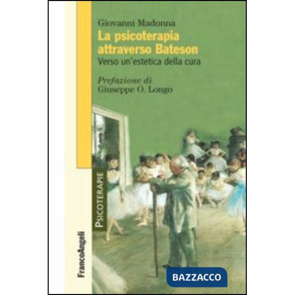 Psicoterapia attraverso Bateson. Verso un'estetica della cura (La)