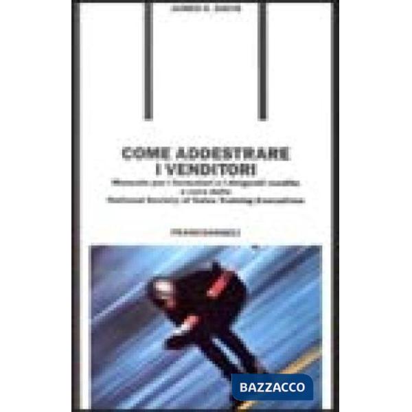 Come addestrare i venditori. Manuale per i formatori e i dirigenti vendite a cur
