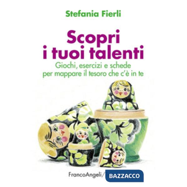 Scopri i tuoi talenti. Giochi, esercizi e schede per mappare il tesoro che c'è in te