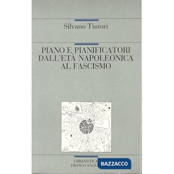 Piano e pianificatori dall'età napoleonica al fascismo. Per una storia del piano