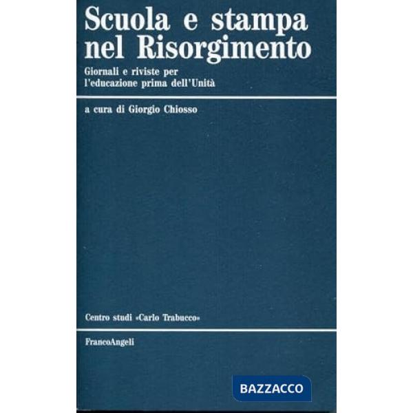 Scuola e stampa nel Risorgimento. Giornali e riviste per l'educazione prima dell