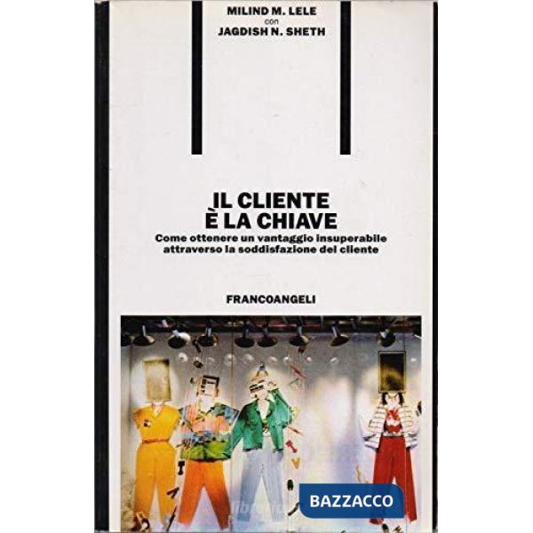Cliente è la chiave. Come ottenere un vantaggio insuperabile attraverso la soddi