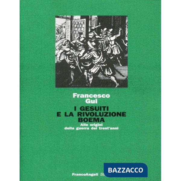 Gesuiti e la rivoluzione boema. Alle origini della Guerra dei trent'anni (I)
